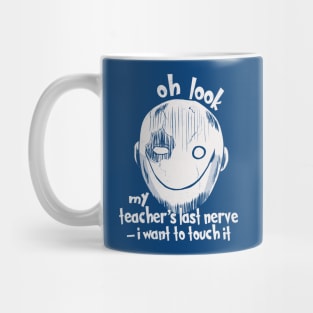 Oh Look My Teacher's Last Nerve I Want To Touch it Mug